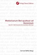 Rhetoricorum libri quattuor ad Herennium - von Reifitz, Carl