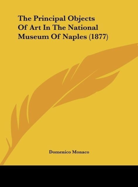 The Principal Objects Of Art In The National Museum Of Naples (1877) - Monaco, Domenico