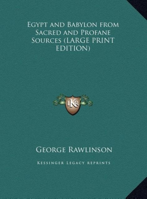 Egypt and Babylon from Sacred and Profane Sources (LARGE PRINT EDITION) - Rawlinson, George