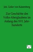 Zur Geschichte des Volks-Aberglaubens im Anfange des XVI. Jahrhunderts - Geiler von Kaysersberg, Johann