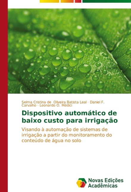 Dispositivo automático de baixo custo para irrigação - Oliveira Batista Leal, Selma Cristina de Carvalho, Daniel F. Médici, Leonardo O.