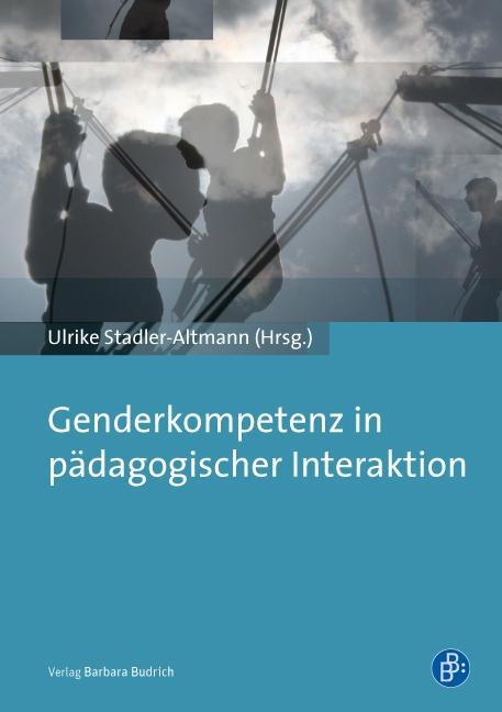 Genderkompetenz in pädagogischer Interaktion Stadler-Altmann, Ulrike