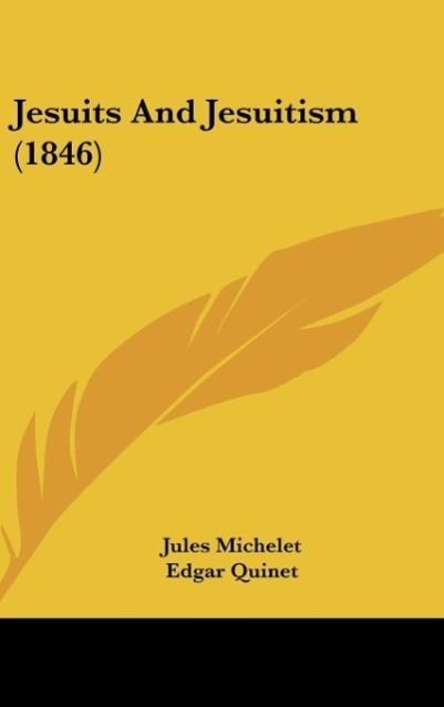 Jesuits And Jesuitism (1846) - Michelet, Jules Quinet, Edgar
