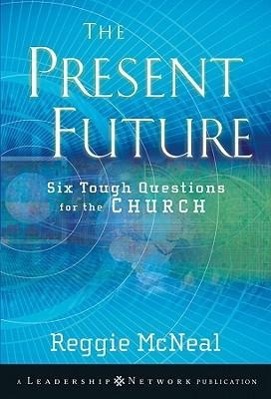 The Present Future: Six Tough Questions for the Church - Mcneal, Reggie