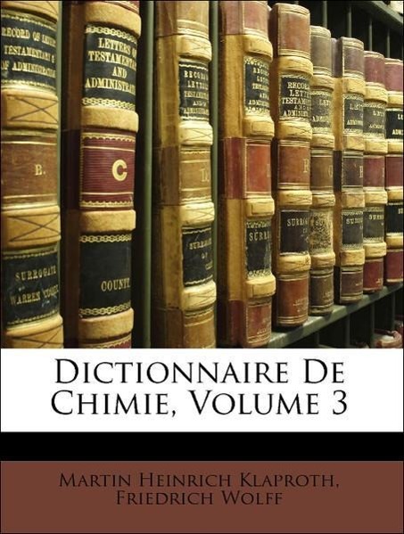 Dictionnaire De Chimie, Volume 3 - Klaproth, Martin Heinrich Wolff, Friedrich