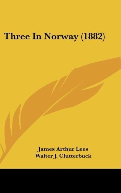 Three In Norway (1882) - Lees, James Arthur Clutterbuck, Walter J.