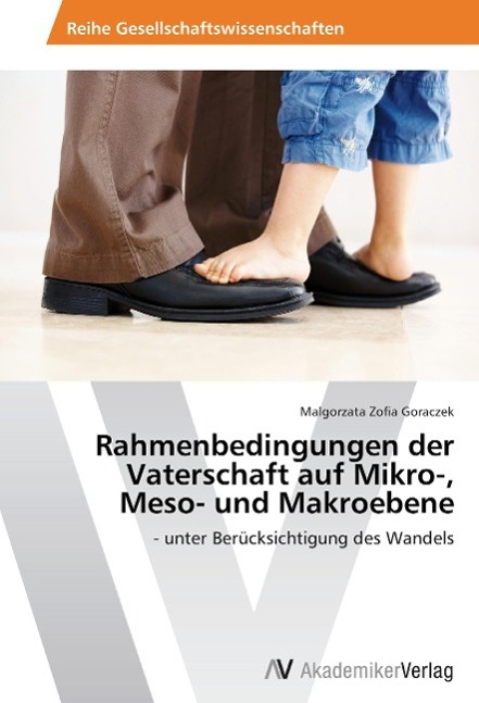 Rahmenbedingungen der Vaterschaft auf Mikro-, Meso- und Makroebene - Goraczek, Malgorzata Zofia