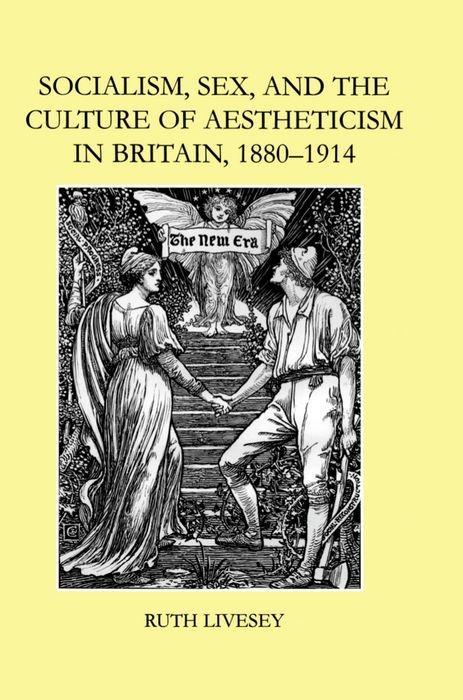 Socialism, Sex, and the Culture of Aestheticism in Britain, 1880-1914 - Livesey, Ruth