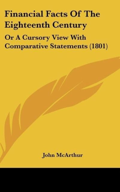 Financial Facts Of The Eighteenth Century - McArthur, John