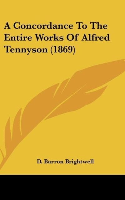 A Concordance To The Entire Works Of Alfred Tennyson (1869) - Brightwell, D. Barron