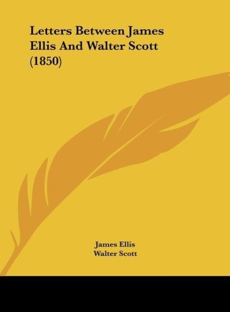 Letters Between James Ellis And Walter Scott (1850) - Ellis, James Scott, Walter