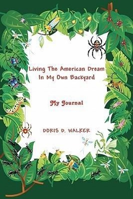 Living The American Dream In My Own Backyard - Walker, Doris D.