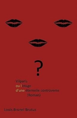Vilparis Ou L Otage D Une Eternelle Controverse - Brutus, Louis Brunel