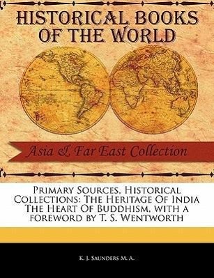 The Heritage of India the Heart of Buddhism - J. Saunders M. a. , K.
