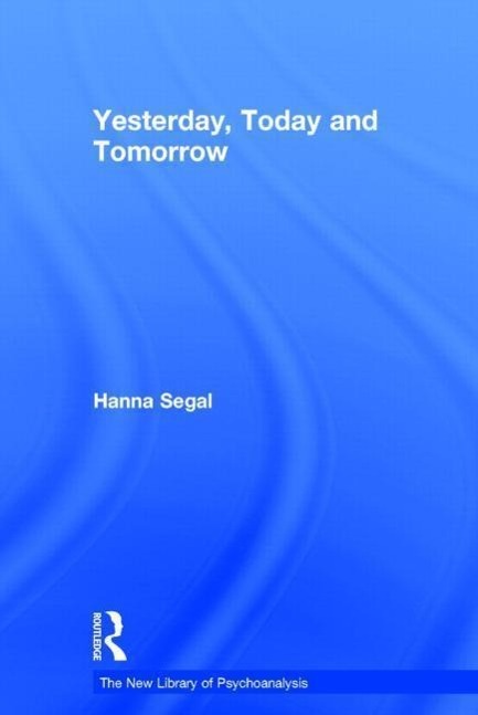 Yesterday, Today and Tomorrow - Hanna Segal (Honary Member, British Psycho-analytical Society, UK)