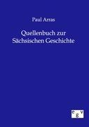 Quellenbuch zur Saechsischen Geschichte - Arras, Paul