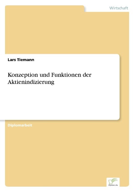 Konzeption und Funktionen der Aktienindizierung - Tiemann, Lars