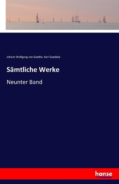 Saemtliche Werke - Goethe, Johann Wolfgang von Goedeke, Karl