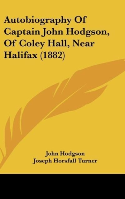 Autobiography Of Captain John Hodgson, Of Coley Hall, Near Halifax (1882) - Hodgson, John