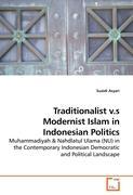 Traditionalist v.s Modernist Islam in Indonesian Politics - Asyari, Suaidi