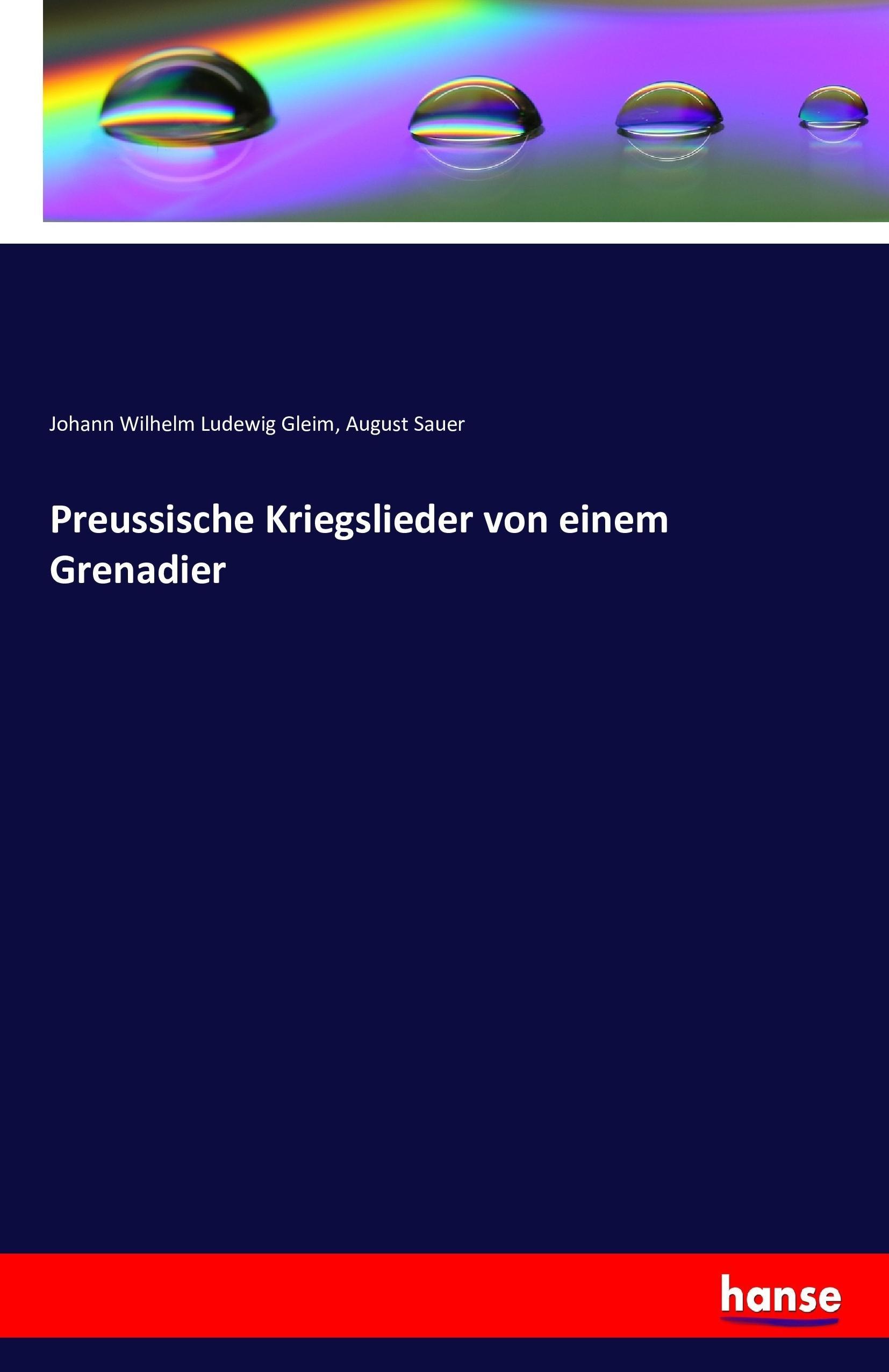 Preussische Kriegslieder von einem Grenadier - Gleim, Johann Wilhelm Ludewig Sauer, August