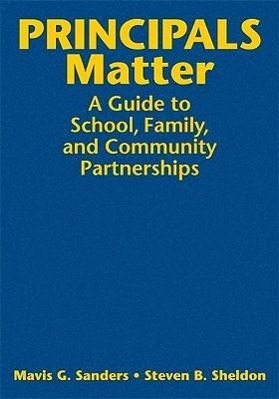 Principals Matter: A Guide to School, Family, and Community Partnerships - Sanders, Mavis G. Sheldon, Steven B.