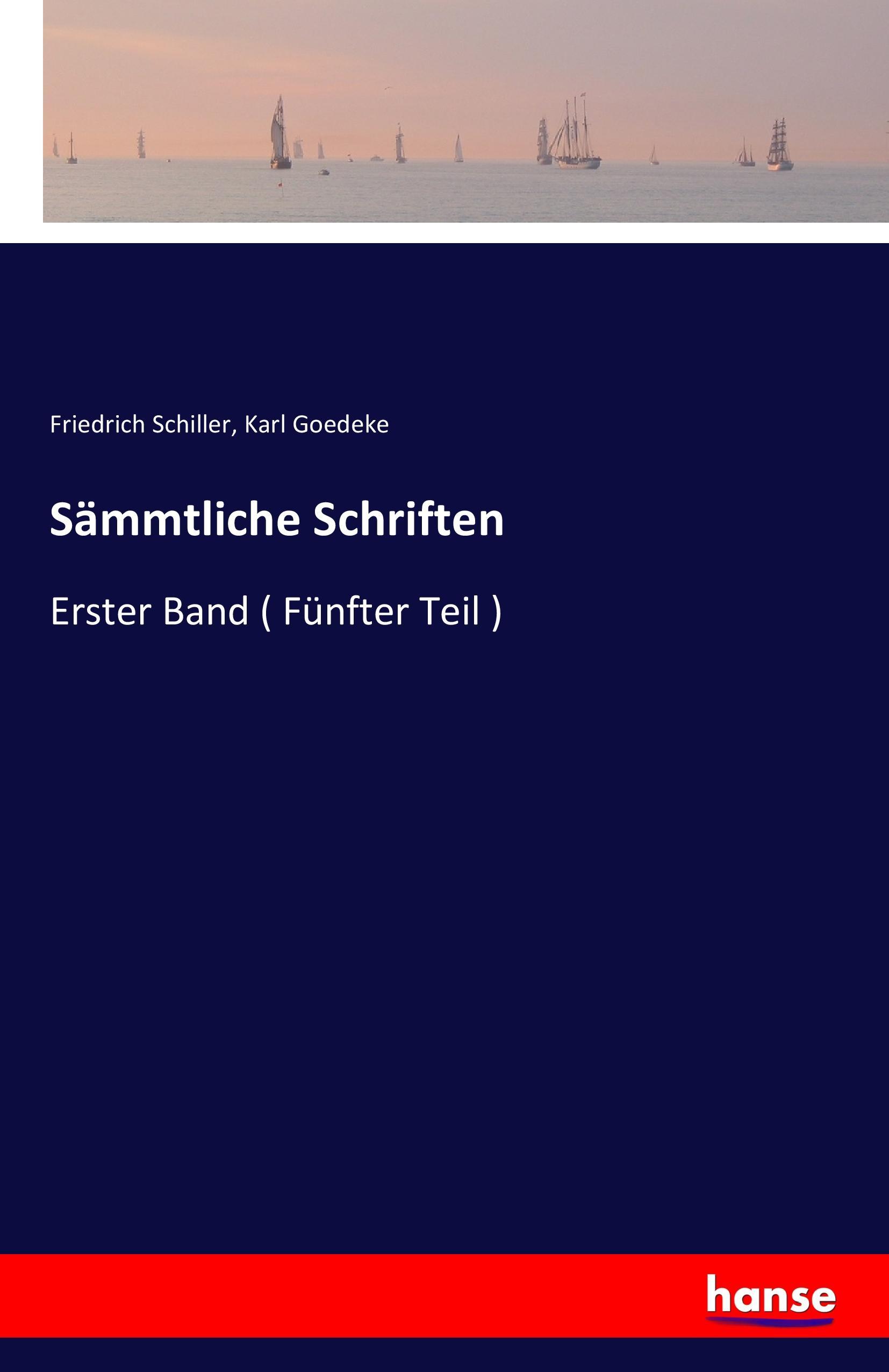 Saemmtliche Schriften - Schiller, Friedrich Goedeke, Karl