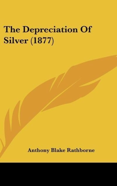 The Depreciation Of Silver (1877) - Rathborne, Anthony Blake