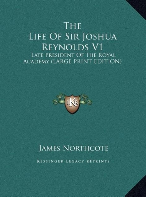 The Life Of Sir Joshua Reynolds V1 - Northcote, James