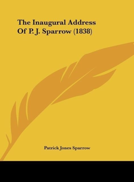 The Inaugural Address Of P. J. Sparrow (1838) - Sparrow, Patrick Jones