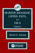 Ackman, R: Marine Biogenic Lipids, Fats & Oils, Volume I - Ackman, Robert G.