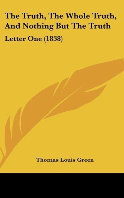 The Truth, The Whole Truth, And Nothing But The Truth - Green, Thomas Louis