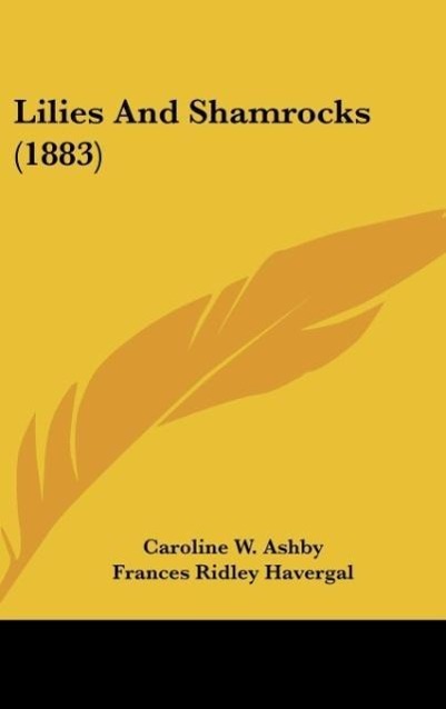 Lilies And Shamrocks (1883) - Ashby, Caroline W. Havergal, Frances Ridley