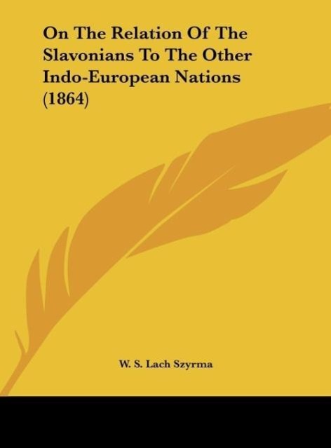 On The Relation Of The Slavonians To The Other Indo-European Nations (1864) - Szyrma, W. S. Lach
