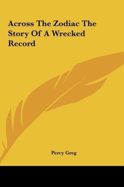 Across The Zodiac The Story Of A Wrecked Record - Greg, Percy