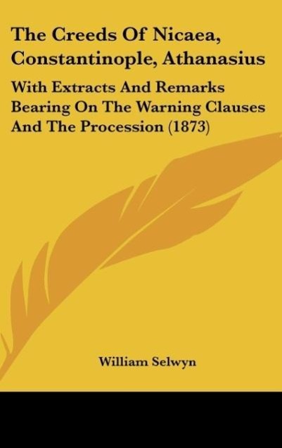 The Creeds Of Nicaea, Constantinople, Athanasius - Selwyn, William