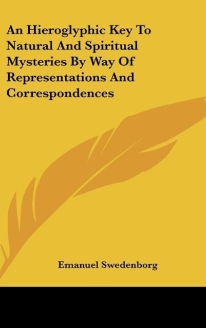 An Hieroglyphic Key To Natural And Spiritual Mysteries By Way Of Representations And Correspondences - Swedenborg, Emanuel