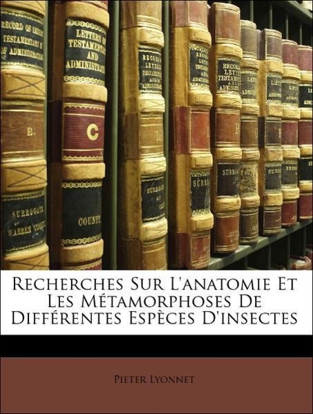 Recherches Sur L anatomie Et Les Métamorphoses De Différentes Espèces D insectes - Lyonnet, Pieter