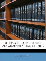 Beitrag Zur Geschichte Der Ardennen, Erster Theil - Bormann, Michael