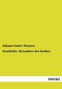 Geschichte Alexanders des Grossen - Droysen, Johann G.