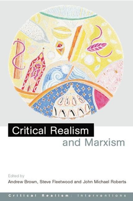 Brown, A: Critical Realism and Marxism - Brown, Andrew Jr.