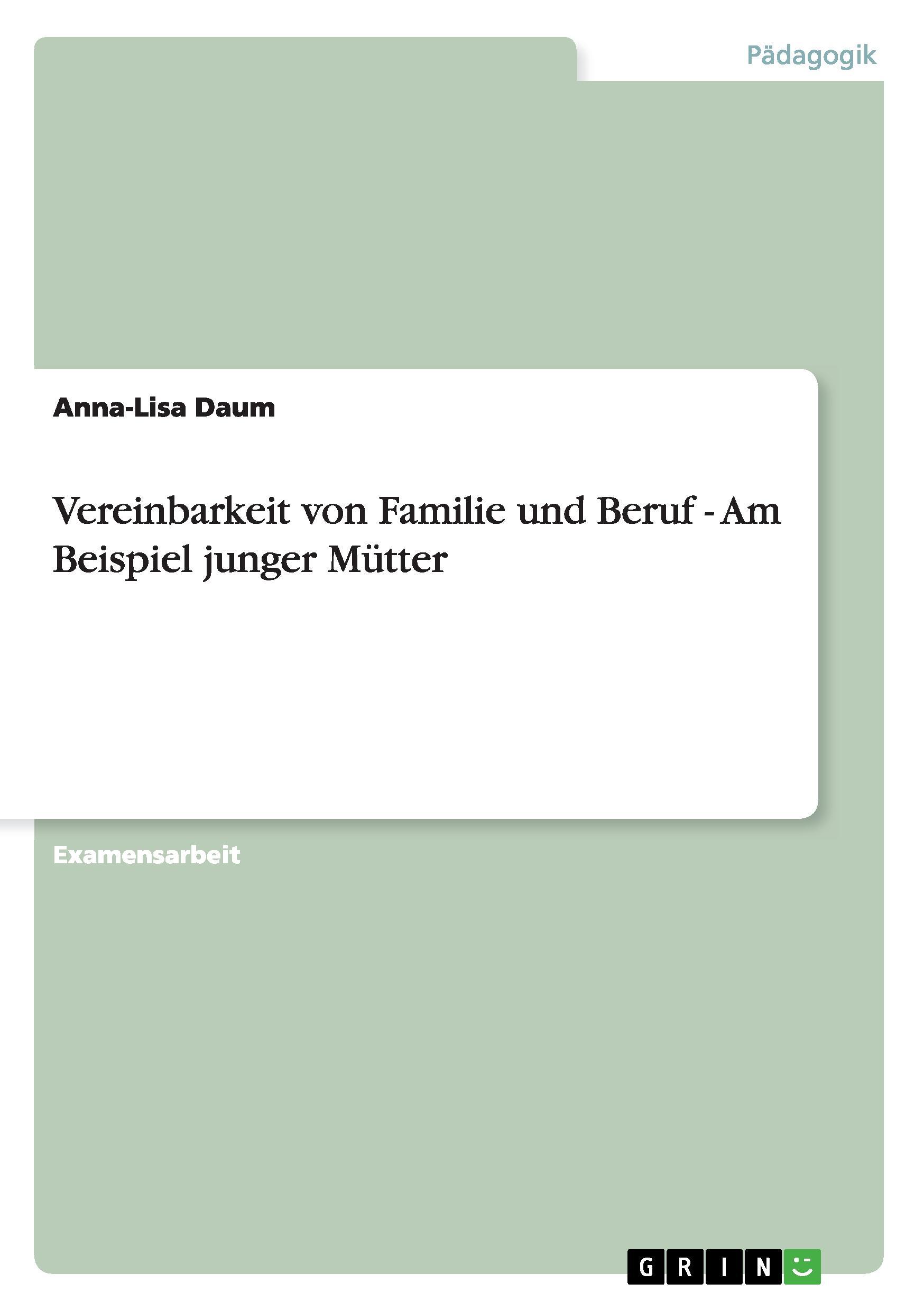 Vereinbarkeit von Familie und Beruf - Am Beispiel junger Muetter - Daum, Anna-Lisa