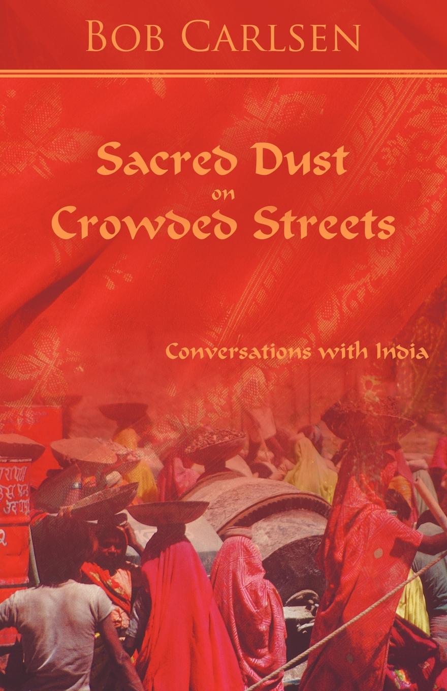 Sacred Dust on Crowded Streets - Bob Carlsen, Carlsen