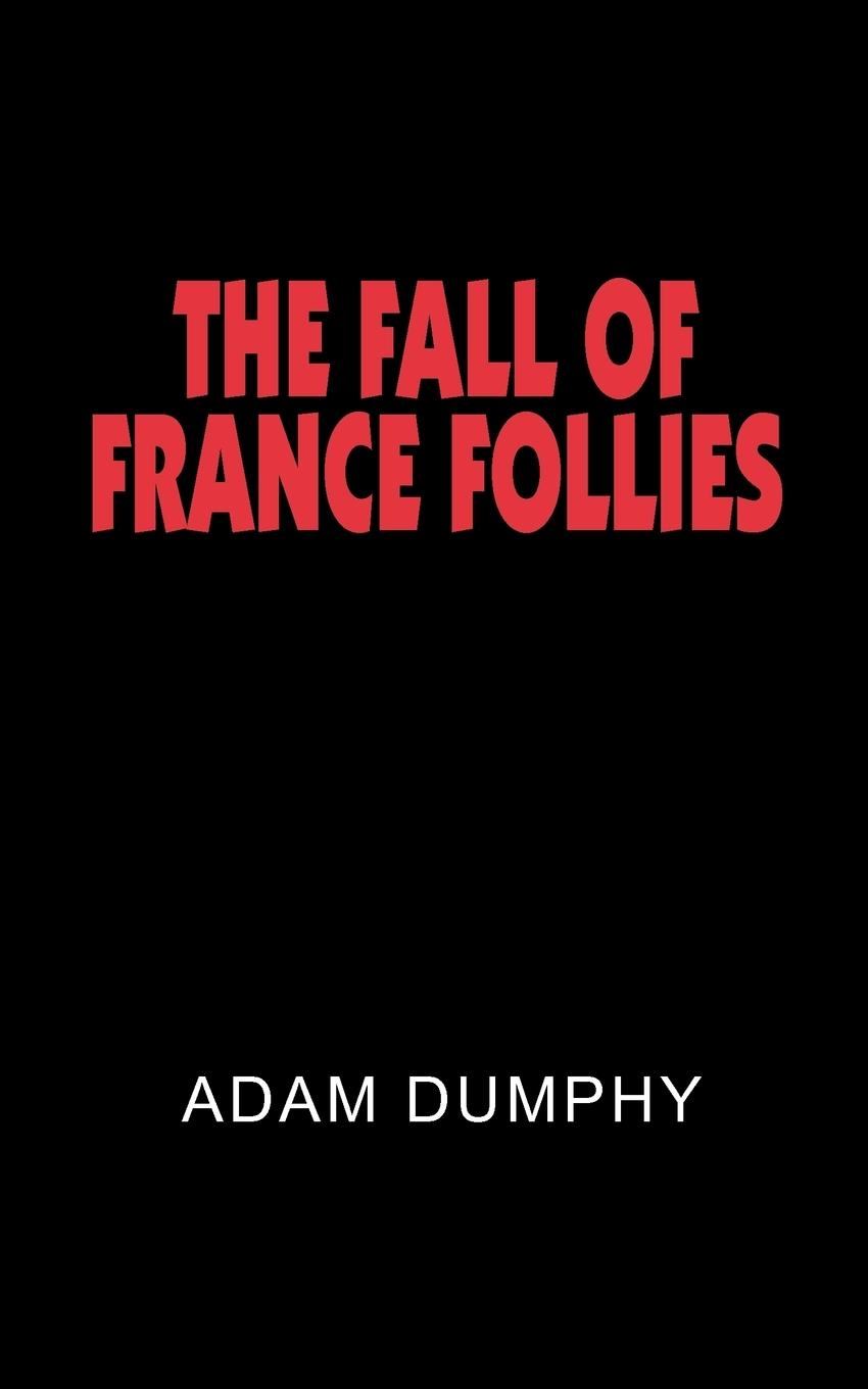 THE FALL OF FRANCE FOLLIES - Dumphy, Adam