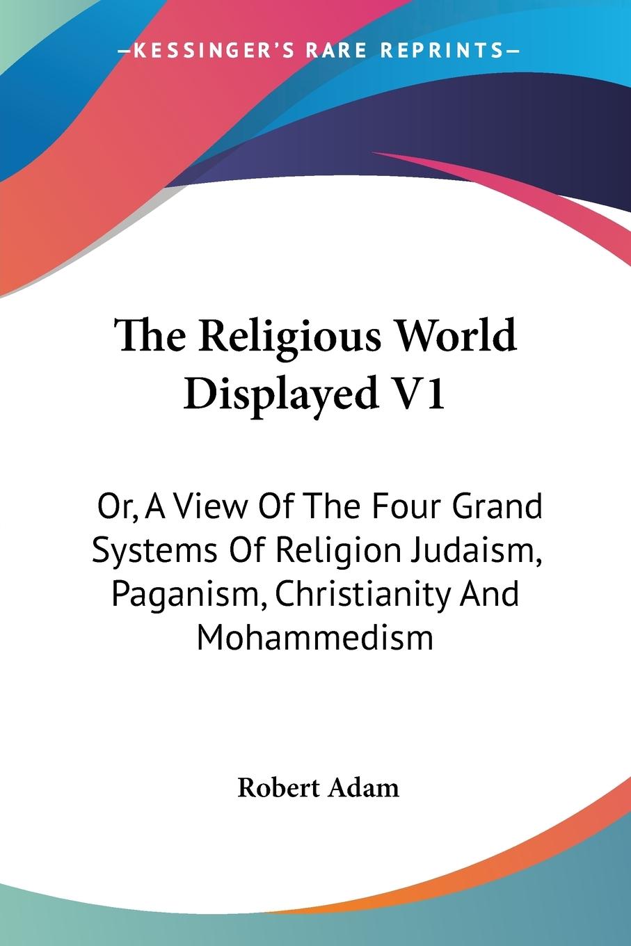The Religious World Displayed V1 - Adam, Robert