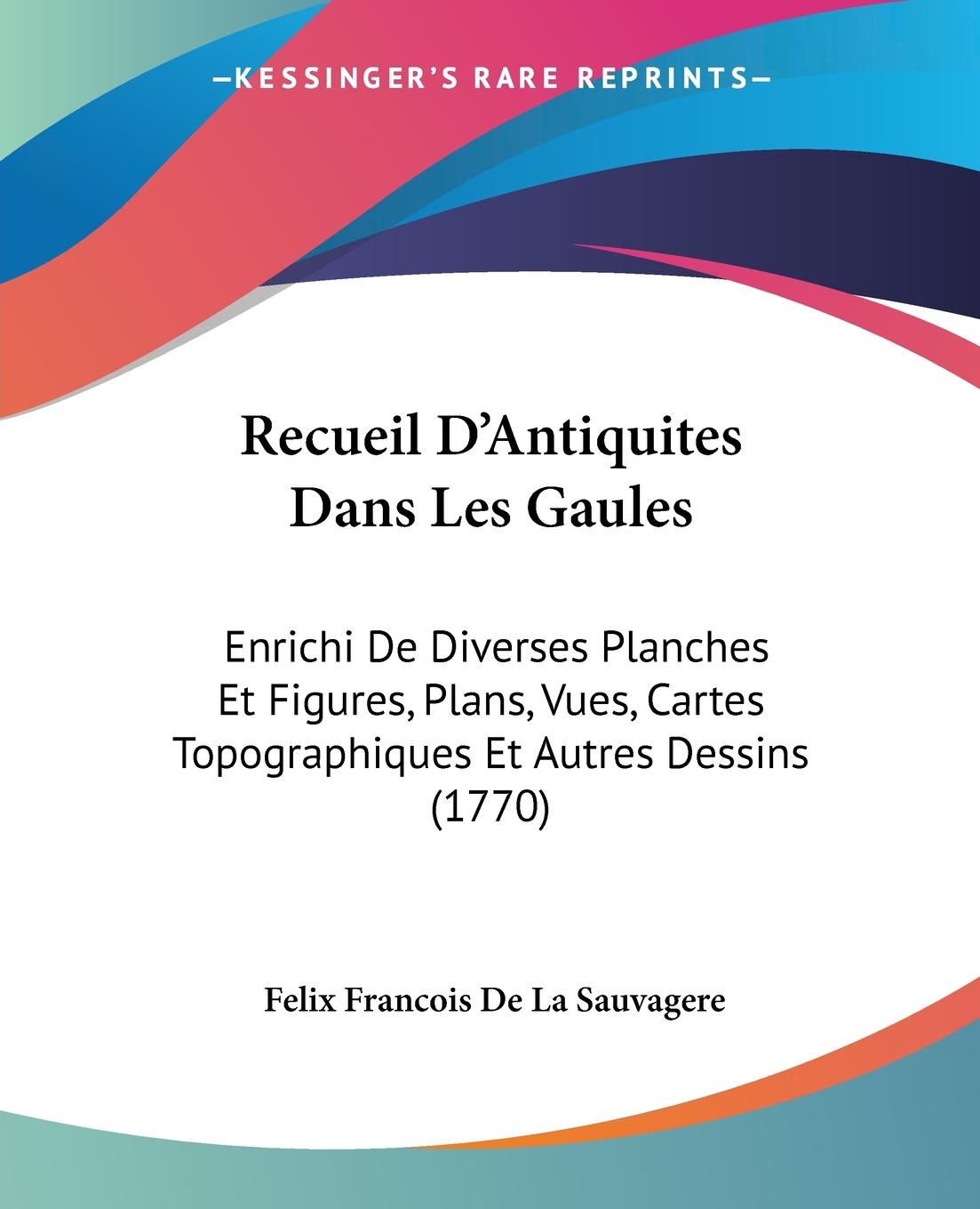 Recueil D Antiquites Dans Les Gaules - Sauvagere, Felix Francois De La