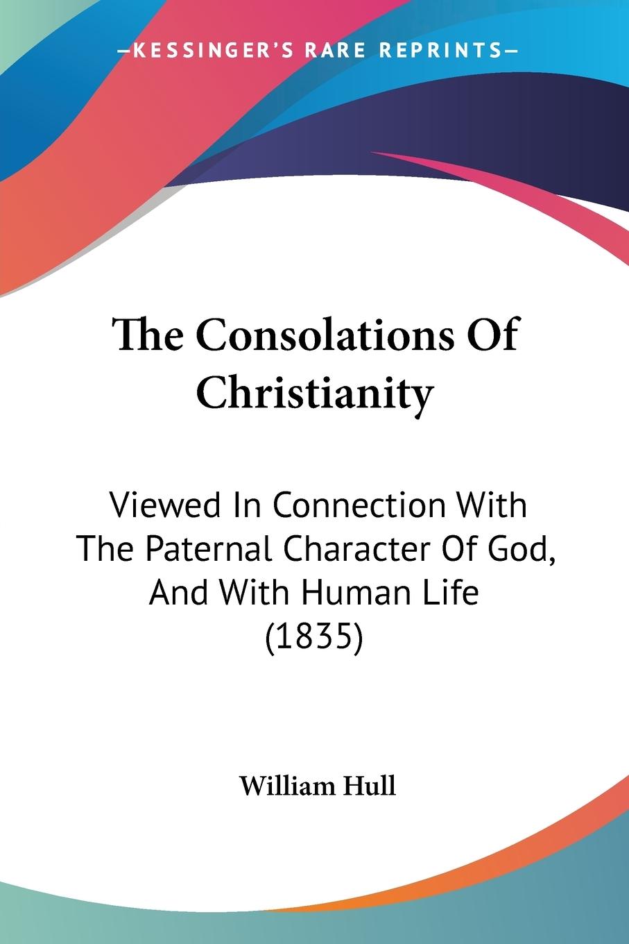 The Consolations Of Christianity - Hull, William