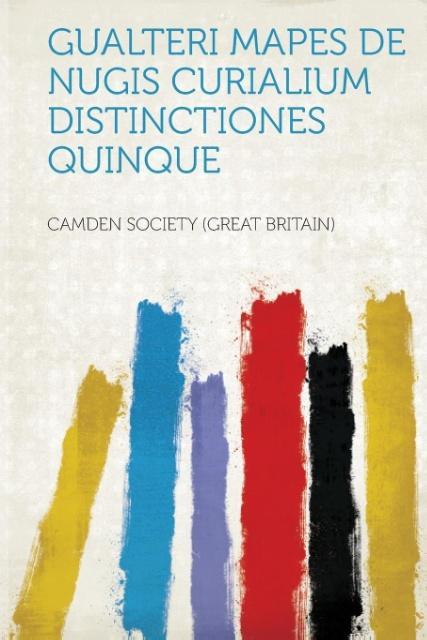 Gualteri Mapes de Nugis Curialium Distinctiones Quinque - Britain), Camden Society (Great