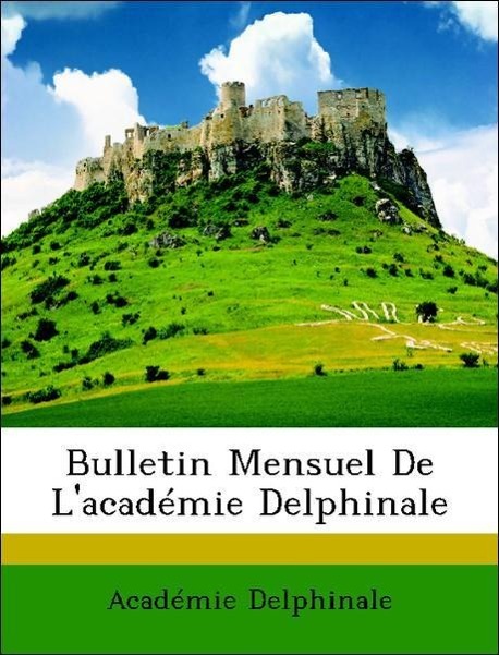 Bulletin Mensuel De L académie Delphinale - Delphinale, Académie