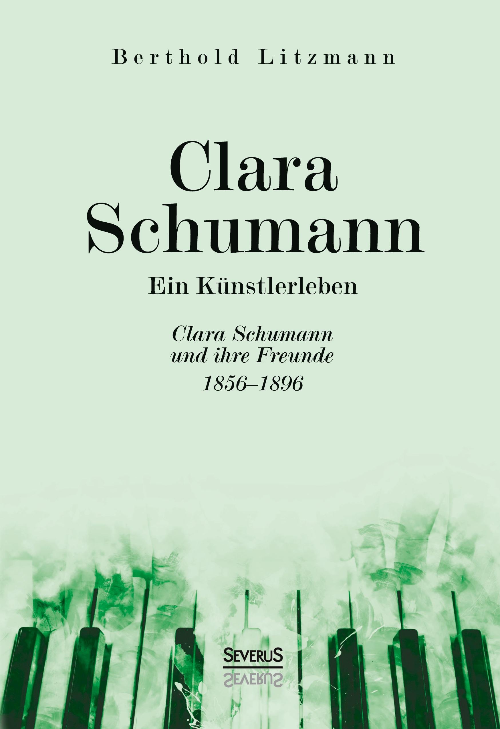 Clara Schumann. Ein Künstlerleben Litzmann, Berthold